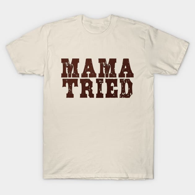 Mama Tried vol 1 T-Shirt by SCL1CocoDesigns